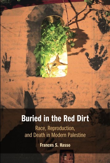 Frances S. Hasso, Buried in the Red Dirt: Race, Reproduction, and Death in Modern Palestine (New Texts Out Now)