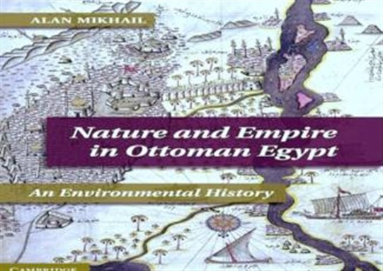 [Cover of Alan Mikhail, \"Nature and Empire in Ottoman Egypt\"
