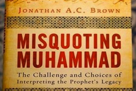 [Cover of Jonathan A. C. Brown, \"Misquoting Muhammad: The Challenges and Choices of Interpreting the Prophet’s Legacy\"]