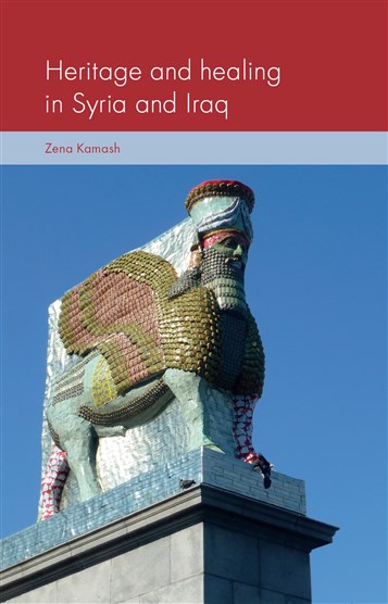 Zena Kamash, Heritage and Healing in Syria and Iraq (New Texts Out Now)