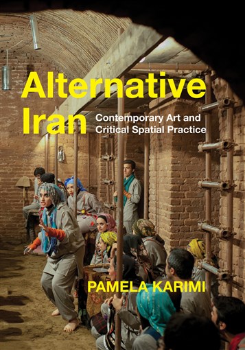 Pamela Karimi, Alternative Iran: Contemporary Art and Critical Spatial Practice (New Texts Out Now)