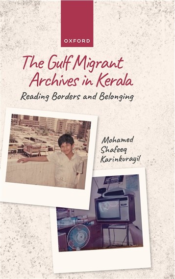 Mohamed Shafeeq Karinkurayil, Gulf Migrant Archives in Kerala: Reading Borders and Belonging (New Texts Out Now)