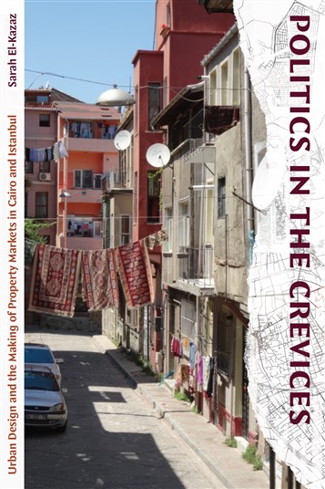 Sarah El-Kazaz, Politics in the Crevices: Urban Design and the Making of Property Markets in Cairo and Istanbul (New Texts Out Now)