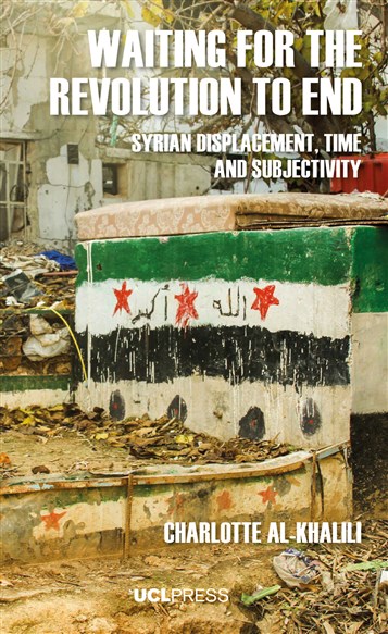 Charlotte Al-Khalili, Waiting for the Revolution to End: Syrian Displacement, Time and Subjectivity (New Texts Out Now)