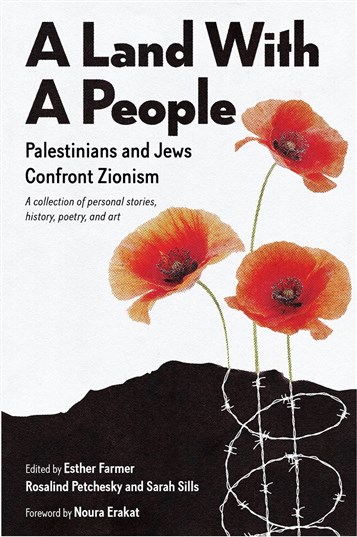 Esther Farmer, Rosalind Petchesky, and Sarah Sills, eds., A Land With A People: Palestinians and Jews Confront Zionism (New Texts Out Now)