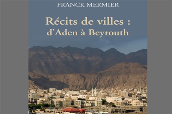 [Cover of Franck Mermier, \"Récits de villes: d’Aden à Beyrouth\"]