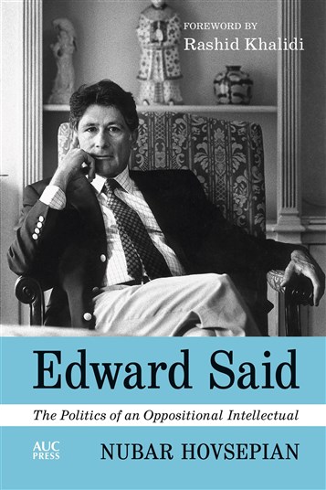 Nubar Hovsepian, Edward Said: The Politics of an Oppositional Intellectual (New Texts Out Now)