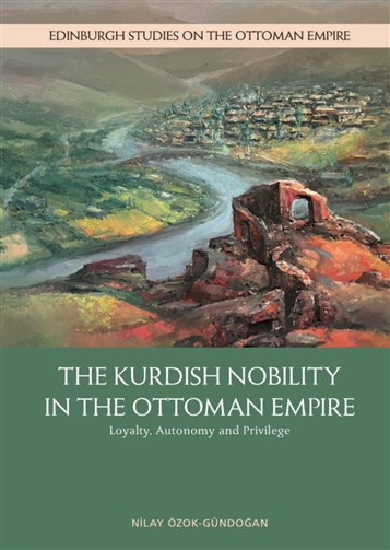 Nilay Özok-Gündoğan, The Kurdish Nobility in the Ottoman Empire: Loyalty, Autonomy and Privilege (New Texts Out Now)