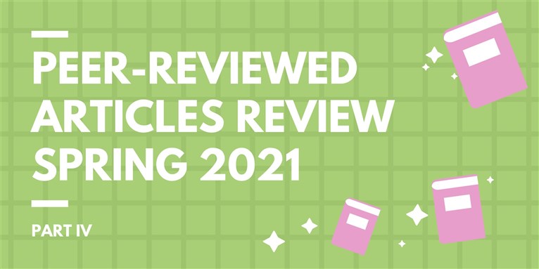 Peer-Reviewed Articles Review: Spring 2021 (Part 4)