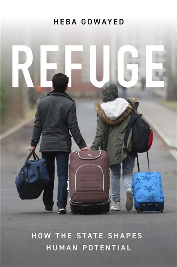 Heba Gowayed, Refuge: How the State Shapes Human Potential (New Texts Out Now)