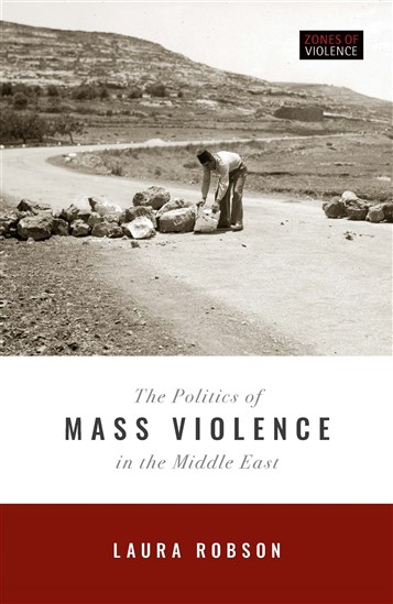 Laura Robson, The Politics of Mass Violence in the Middle East (New Texts Out Now)