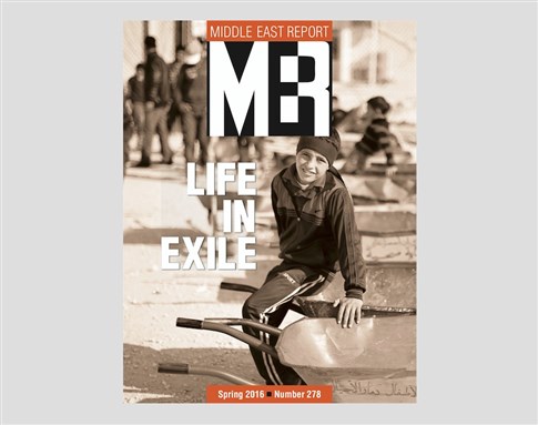 Announcing the New Issue of Middle East Report (Spring 2016): Life in Exile
