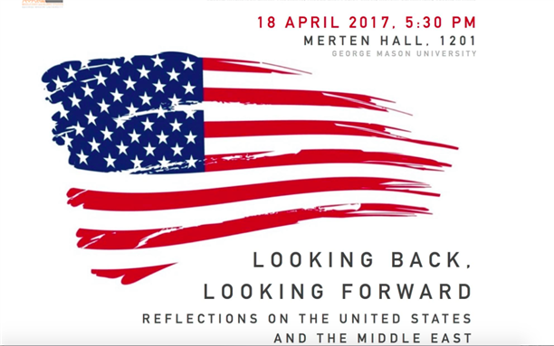 GMU Event -- Looking Back, Looking Forward: Reflections on the United States and the Middle East (18 April 2017)