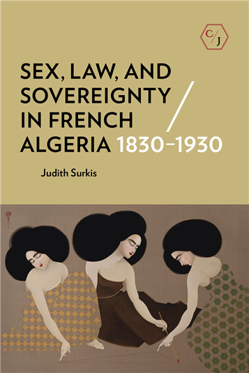 Judith Surkis, Sex, Law, and Sovereignty in French Algeria, 1830-1930 (New Texts Out Now)