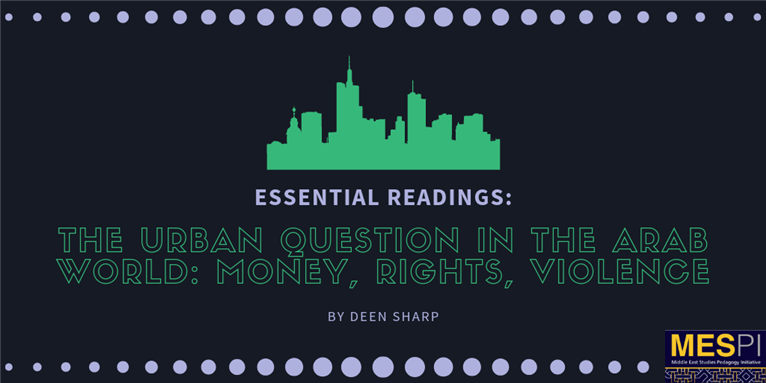 Essential Readings on the Urban Question in the Arab World: Money, Rights, Violence