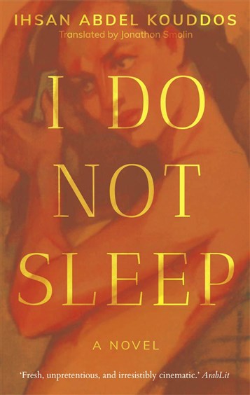 Ihsan Abdel Kouddous, translated by Jonathan Smolin, I Do Not Sleep: A Novel (New Texts Out Now)