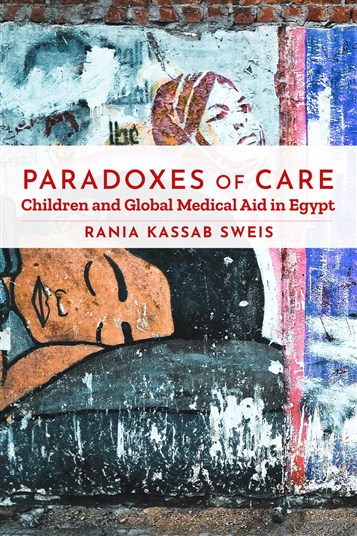 Rania Kassab Sweis, Paradoxes of Care: Children and Global Medical Aid in Egypt (New Texts Out Now)