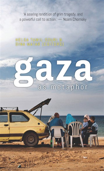 New Texts Out Now: Helga Tawil-Souri and Dina Matar, eds. Gaza as Metaphor