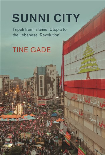Tine Gade, Sunni City: Tripoli from Islamist Utopia to the Lebanese ‘Revolution’ (New Texts Out Now)