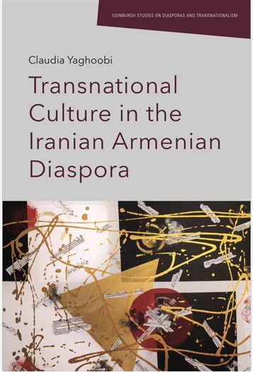 Claudia Yaghoobi, Transnational Culture in the Iranian Armenian Diaspora (New Texts Out Now)