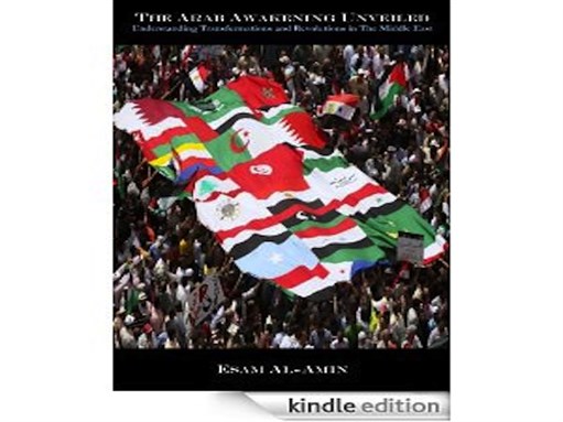 [Cover of Esam Al-Amin, \"The Arab Awakening Unveiled: Understanding Transformations and Revolutions in the Middle East\"]