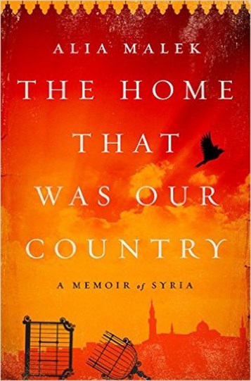 New Texts Out Now: Alia Malek, The Home That Was Our Country: A Memoir of Syria