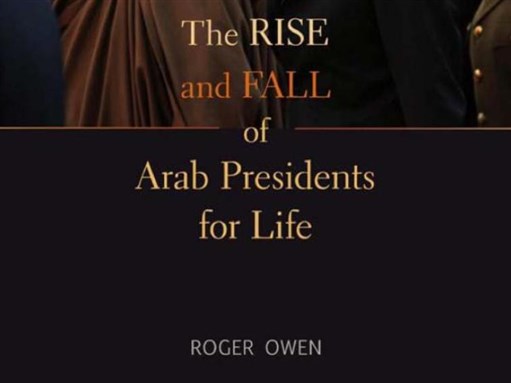 [Crop from cover of Roger Owen`s The Rise and Fall of Arab Presidents for Life]