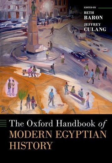 Beth Baron and Jeffrey Culang, eds., The Oxford Handbook of Modern Egyptian History (New Texts Out Now)