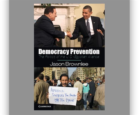 [Cover of Jason Brownlee, \"Democracy Prevention: The Politics of the US-Egyptian Alliance\"]