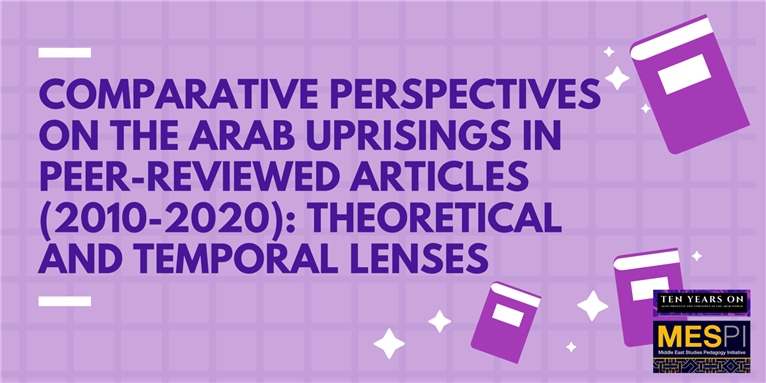 Comparative Perspectives on the Arab Uprisings in Peer-Reviewed Articles (2010-2020): Theoretical and Temporal Lenses