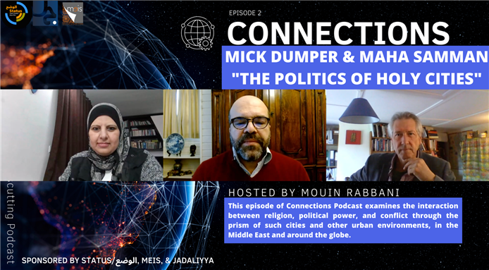 Connections Podcast Episode 2: The Politics of Holy Cities with Mick Dumper and Maha Samman (Video)