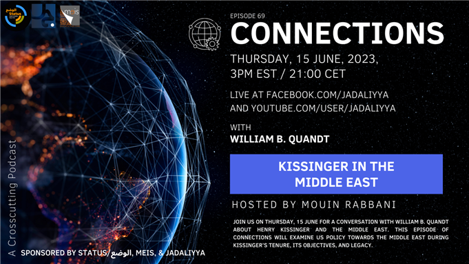 Connections Episode 69: Kissinger in The Middle East with William B. Quandt (15 June)