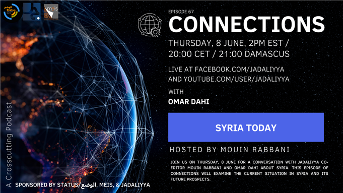 Connections Episode 67: Syria Today with Omar Dahi (8 June)