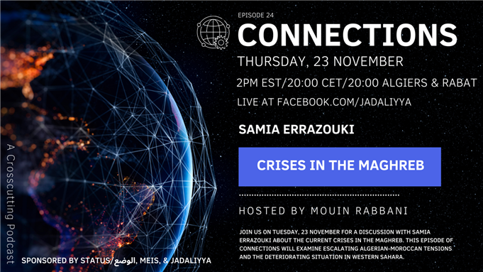 Connections Episode 24: Crises in The Maghreb with Samia Errazzouki (23 November)