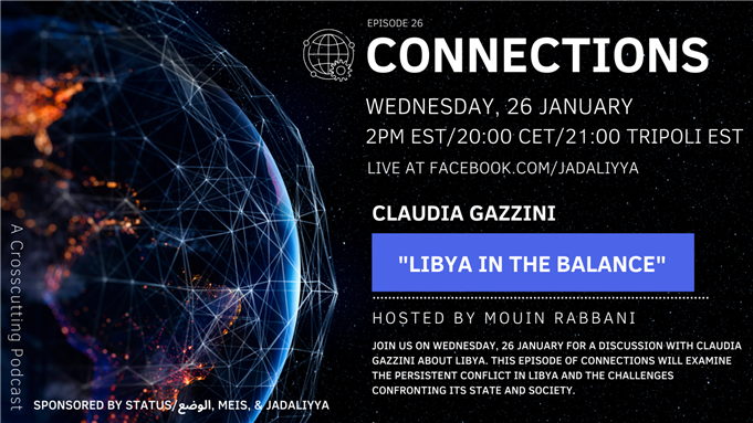 Connections Episode 26: Libya in the Balance with Claudia Gazzini (26 January)