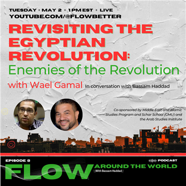 Flow Podcast Episode 8: Revisiting the Egyptian Revolution: Enemies of the Revolution with Wael Gamal (2 May)