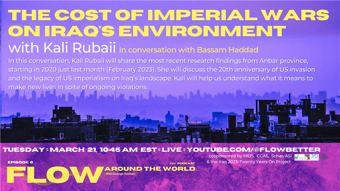 Flow Podcast Episode 6: The Cost of Imperial wars on Iraq's Environment with Kali Rubaii (21 March)