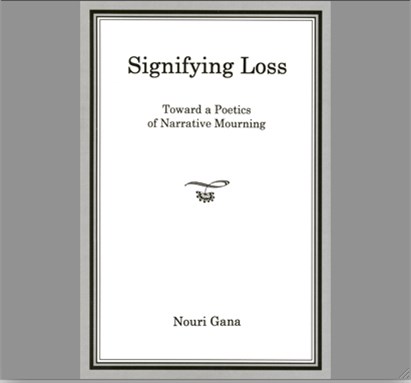 [Cover of Nouri Gana, \"Signifying Loss: Toward a Poetics of Narrative Mourning\"]