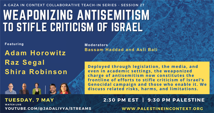 Gaza in Context: A Collaborative Teach-In Series — Weaponizing Antisemitism to Stifle Criticism of Israel (7 May)
