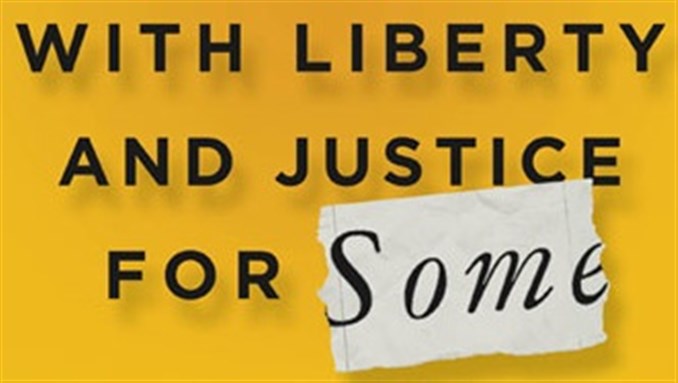 [Image from cover of \"With Liberty and Justice for Some: How the Law is Used to Destroy Equality and Protect the Powerful.]