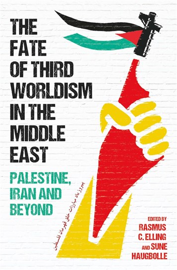 Rasmus C. Elling and Sune Haugbolle, eds., The Fate of Third Worldism in the Middle East: Iran, Palestine and Beyond (New Texts Out Now)