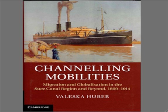 [Cover of Valeska Huber, \"Channelling Mobilities: Migration and Globalisation in the Suez Canal Region and Beyond.\"]