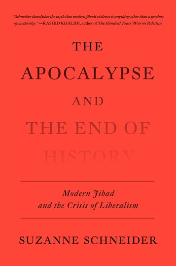 Suzanne Schneider, The Apocalypse and the End of History: Modern Jihad and the Crisis of Liberalism (New Texts Out Now)
