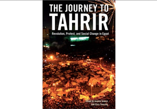 [The Journey to Tahrir: Revolution, Protest, and Social Change in Egypt, by Jeannie Sowers and Chris Toensing (eds). Verso, 2012.] ­­