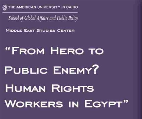 Cairo Event: From Hero to Public Enemy? Human Rights Workers in Egypt (November 13, AUC New Cairo)