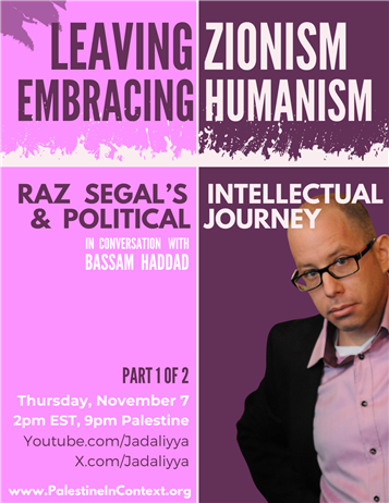 Leaving Zionism, Embracing Humanity: Raz Segal's Intellectual & Political Journey Part 1 (7 November)