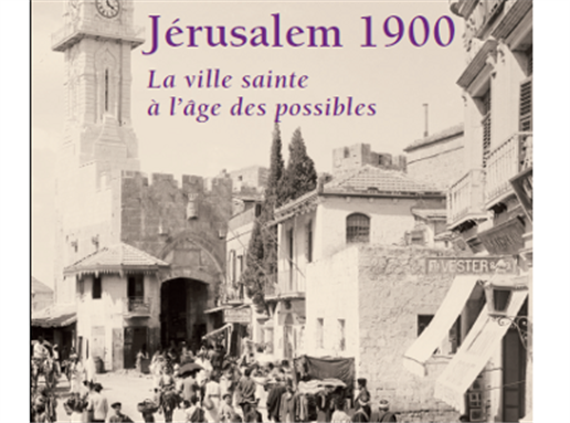 New Texts Out Now: Vincent Lemire, Jérusalem 1900. La ville sainte à l'âge des possibles