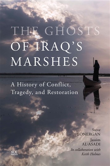Steve Lonergan and Jassim Al-Asadi, in collaboration with Keith Holmes, The Ghosts of Iraq’s Marshes: Conflict, Tragedy, and Restoration (New Texts Out Now)