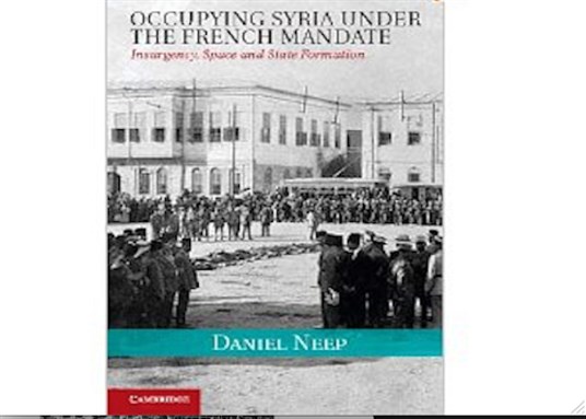 [Cover of Daniel Neep, \"Occupying Syria under the French Mandate: Insurgency, Space, and State Formation\"]