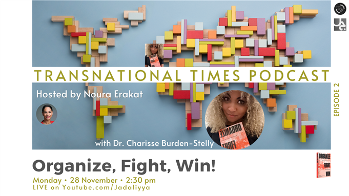 Transnational Times Podcast Host Noura Erakat Interviews Dr. Charisse Burden-Stelly: Organize, Fight, Win (28 November)